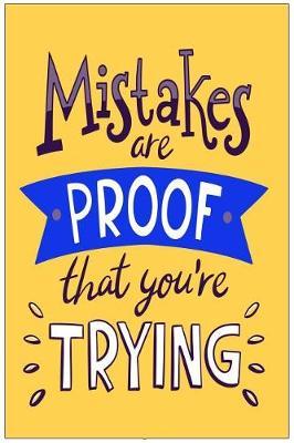Mistakes Are Proof That You're Trying: Motivational and Inspirational Gift Journal