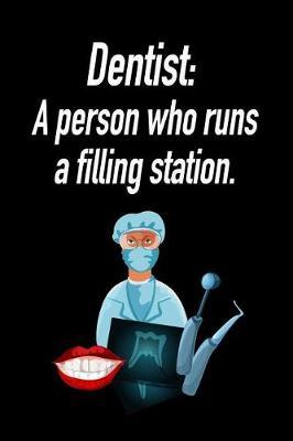 Dentist: A Person Who Runs a Filling Station.: Blank Lined Journal Gift for Dads, Friends and Family
