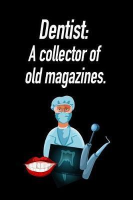 Dentist: A Collector of Old Magazines.: Blank Lined Journal Gift for Dads, Friends and Family