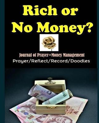 Rich or No Money?: Praying for Being a Smart Money Manager (30 Days) (Journal of Prayer+money Management)