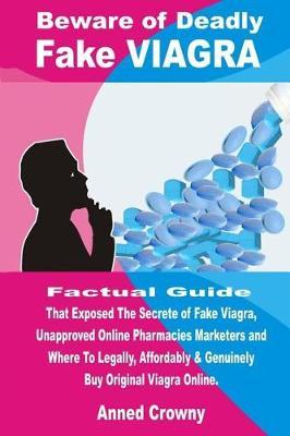 Beware of Deadly Fake Viagra: Factual Guide That Exposed the Secrete of Fake Viagra, Unapproved Online Pharmacies Marketers and Where to Legally, Affordably & Genuinely Buy Original Viagra Online.