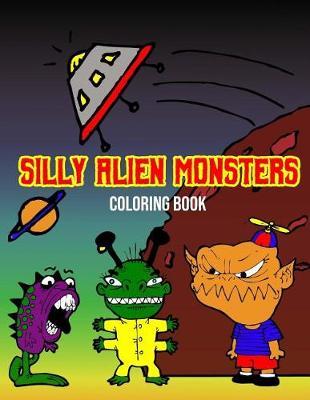 Silly Alien Monsters: Fun Activity Coloring Book For Kids Space Fantasy Creatures (Large 8.5"" x 11"")