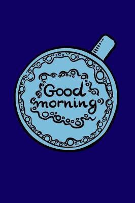 Good Morning: Coffee Gift Notebook Blank Lined Journal for Caffeine Lovers