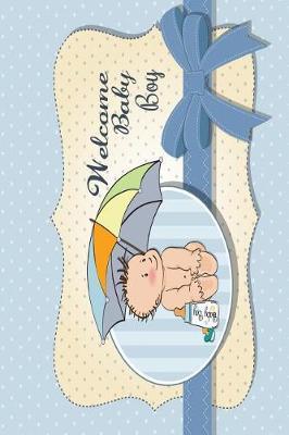 Welcome Baby Boy: For Baby Shower Party, Comments from Family, Friends, Relatives and More