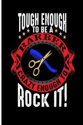 Tough Enough to Be a Barber Crazy Enough to Rock It!: Blank Lined Journal Gift for Barbers and Hairdressers and Stylists