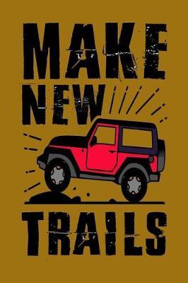 Make New Trails: Notebook Journal for Jeep Lovers, Camping and Hikers, Glampers and Adventurers of All Ages