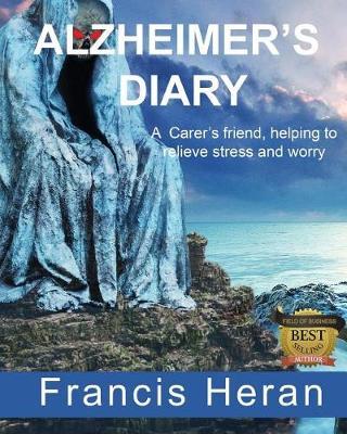 Alzheimer's Diary: A Carer's friend, helping to relieve stress and worry.
