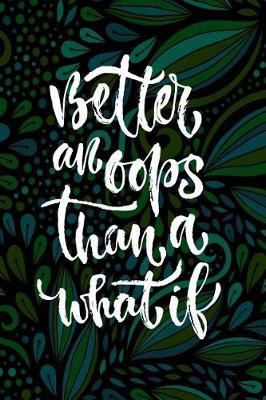 Better an OOPS Than a What If: Motivational and Inspirational Gift Journal
