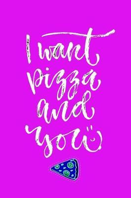 I Want Pizza and You: Motivational and Inspirational Gift Journal