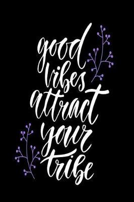 Good Vibes Attract Your Tribe: Motivational and Inspirational Gift Journal