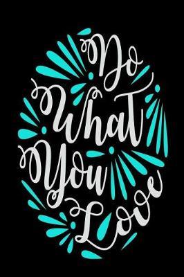 Do What You Love: Motivational and Inspirational Gift Journal