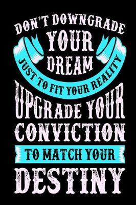 Don't Downgrade Your Dream Just to Fit Your Reality: Motivational and Inspirational Gift Journal
