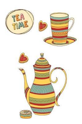 Tea Time: Drinks and Beverages Gift Blank Lined Journal, October 2018 - December 2019, Weekly Planner for Tea Lovers