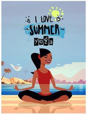 I Love Summer Yoga: Namaste, Blank Lined Journal Gift for Yoga Lovers