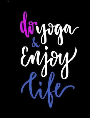 Do Yoga & Enjoy Life: Namaste, Blank Lined Journal Gift for Yoga Lovers