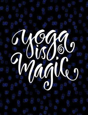 Yoga Is Magic: Namaste, Blank Lined Journal Gift for Yoga Lovers