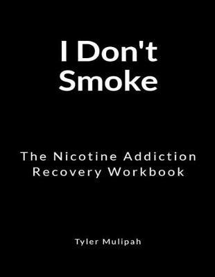 I Don't Smoke: The Nicotine Addiction Recovery Workbook
