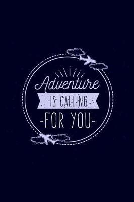 Adventure Is Calling for You: Travel Trailer, RV and Camping Notebook Journal for Retirees, Students, Teachers, Hikers, Glampers and Adventurers of All Ages