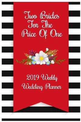 Two Brides for the Price of One 2019 Weekly Wedding Planner: Pocket Planner 2019 Daily Weekly Monthly Calendar Organizer