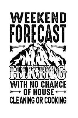 Weekly Forecast Hiking With No Chance Of House Cleaning Or Cooking: Pocket Planner 2019 Daily Weekly Monthly Calendar Organizer