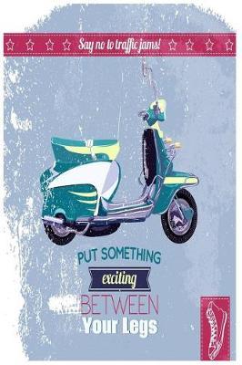 Say No to Traffic Jams Put Something Exciting Between Your Legs: Pocket Planner 2019 Daily Weekly Monthly Calendar Organizer