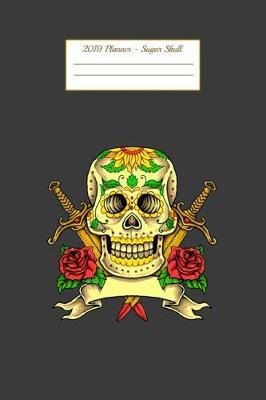 2019 Planner - Sugar Skull: Pocket Planner 2019 Daily Weekly Monthly Calendar Organizer
