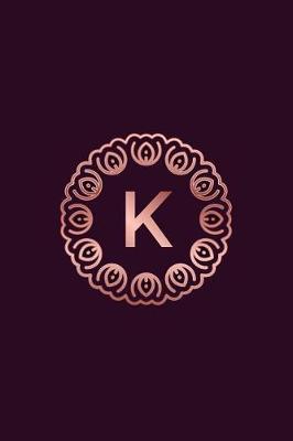 K: 2019 Daily Weekly Monthly Planner Letter K Initial Monogram for Rose Gold Lovers