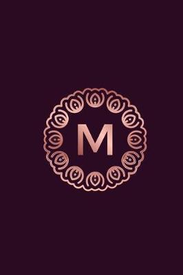 M: 2019 Daily Weekly Monthly Planner Initial Letter M Monogram for Rose Gold Lovers