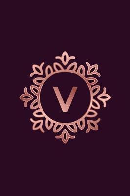V: 2019 Daily Weekly Monthly Planner Initial Letter V Monogram for Rose Gold Lovers