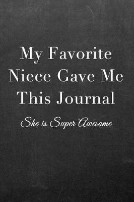 My Favorite Niece Gave Me This Journal: Journal Notebook for Fathers, Mothers, Sisters, Brothers and Other Family Members - Ideal for Notes, to Do Lists or Journaling