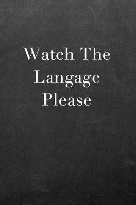 Watch the Language Please: Journal Notebook for Fathers, Mothers, Sisters, Brothers and Other Family Members - Ideal for Notes, to Do Lists or Journaling