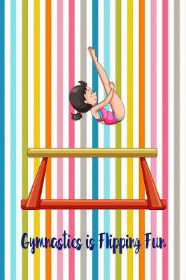 Gymnastics Is Flipping Fun: Blank Line Ruled Gymnastics Journal - Great Present for Girl or Boy Gymnasts