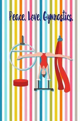Peace. Love. Gymnastics.: Blank Line Ruled Gymnastics Journal - Great Present for Girl or Boy Gymnasts