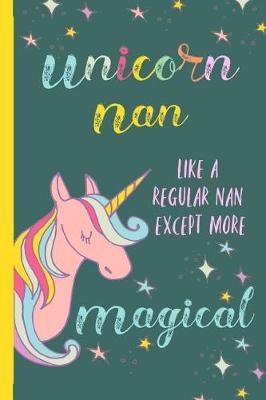 Unicorn Nan: Gifts for Grandmother, Journal, Notebook, from Granddaughter, Grandson, Grandchildren, Grandkids, Christmas, Birthday, Mother's Day, Present Ideas, Lovely & Thoughtful, Funny