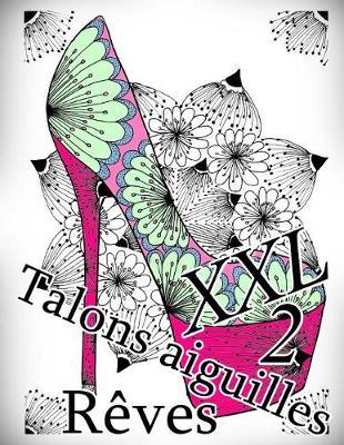 Talons Aiguilles Reves XXL 2 - Coloriages Pour Adultes: Coloriage Anti-Stress