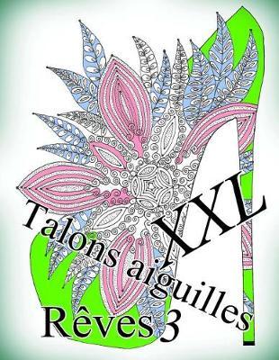 Talons Aiguilles Reves XXL 3 - Coloriages Pour Adultes: Coloriage Anti-Stress