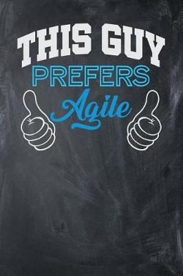This Guy Prefers Agile: Chalkboard, Blue & White Design, Blank College Ruled Line Paper Journal Notebook for Project Managers and Their Families. (Agile and Scrum 6 x 9 inch Composition Book: Journal Diary For Writing and Notes)