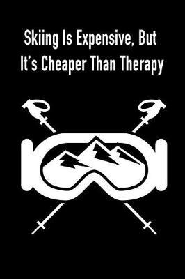 Skiing Is Expensive, But It's Cheaper Than Therapy: Gift Journal Notebook for Skiiers, Powder Hounds and Rippers