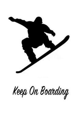 Keep on Boarding: Gift Journal Notebook for Skiiers, Powder Hounds and Rippers