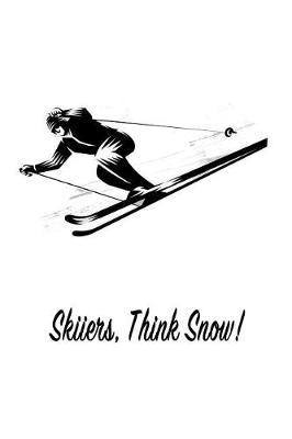 Skiiers, Think Snow!: Gift Journal Notebook for Skiiers, Powder Hounds and Rippers