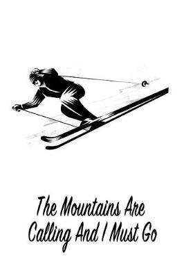 The Mountains Are Calling and I Must Go: Gift Journal Notebook for Skiiers, Powder Hounds and Rippers
