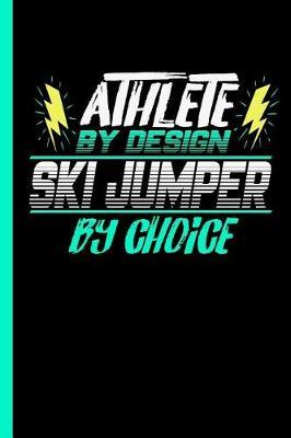 Athlete by Design Ski Jumper by Choice: Notebook & Journal or Diary for Ski Jumping Sports Lovers - Take Your Notes or Gift It to Buddies, Wide Ruled Paper (120 Pages, 6x9)