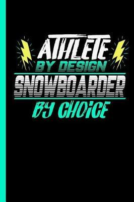 Athlete By Design Snowboarder By Choice: Notebook & Journal Or Diary For Ski Snowboarding Sports Lovers - Take Your Notes Or Gift It To Buddies, Graph Paper (120 Pages, 6x9 )