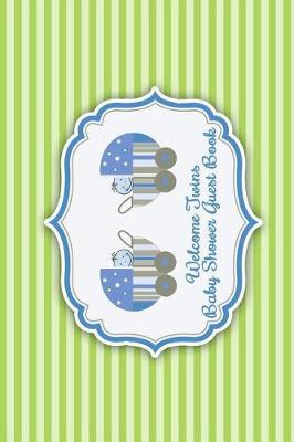 Welcome Twins Baby Shower Guest Book: Comments and Best Wishes from Family, Friends, Relatives and More for Baby Shower Party Mom and Dad