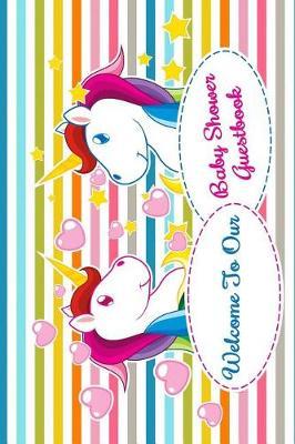 Welcome to Our Baby Shower Guest Book: Comments and Best Wishes from Family, Friends, Relatives and More for Baby Shower Party Mom and Dad