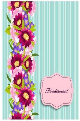 Bridesmaid: Keepsake Note Book Journal for Wedding Party Members