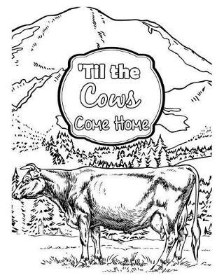 'til the Cows Come Home: 2019 Weekly Planner Journal Gift for Sarcastic Southern Friends and Family