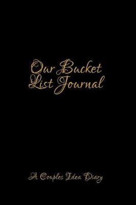 Our Bucket List Journal: Notebook for Family Members - Ideal for Notes, Ideas, Making to Do Lists & More