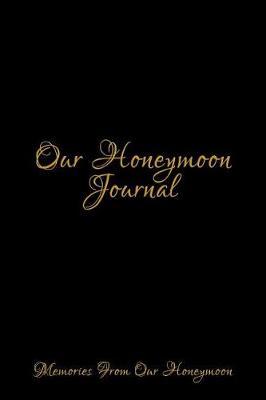 Our Honeymoon Journal: Notebook for Family Members - Ideal for Notes, Ideas, Making to Do Lists & More