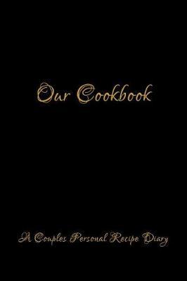 Our Cookbook: Notebook for Family Members - Ideal for Notes, Ideas, Making to Do Lists & More